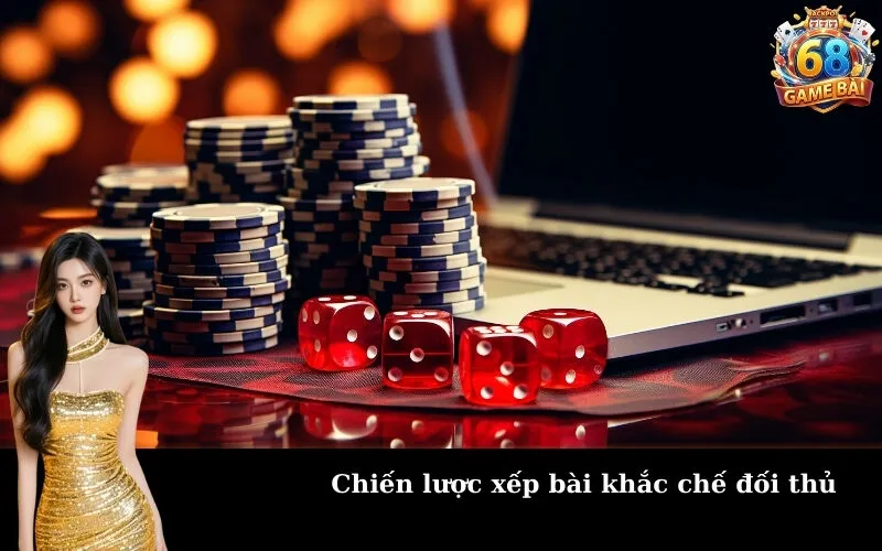 Chiến lược xếp bài khắc chế đối thủ