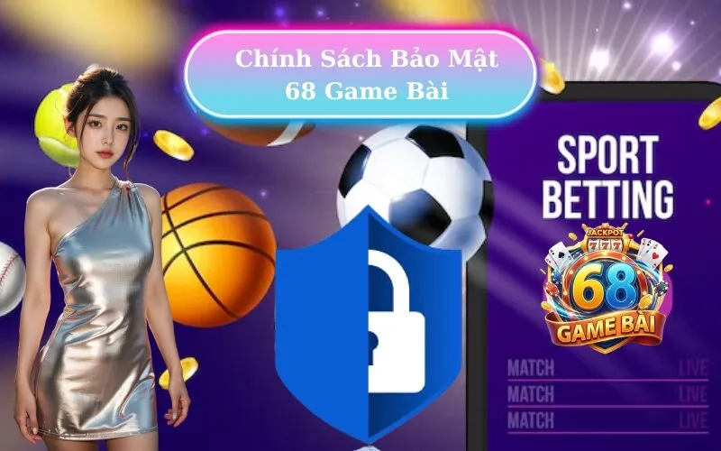 Chính sách bảo mật 68 Game Bài