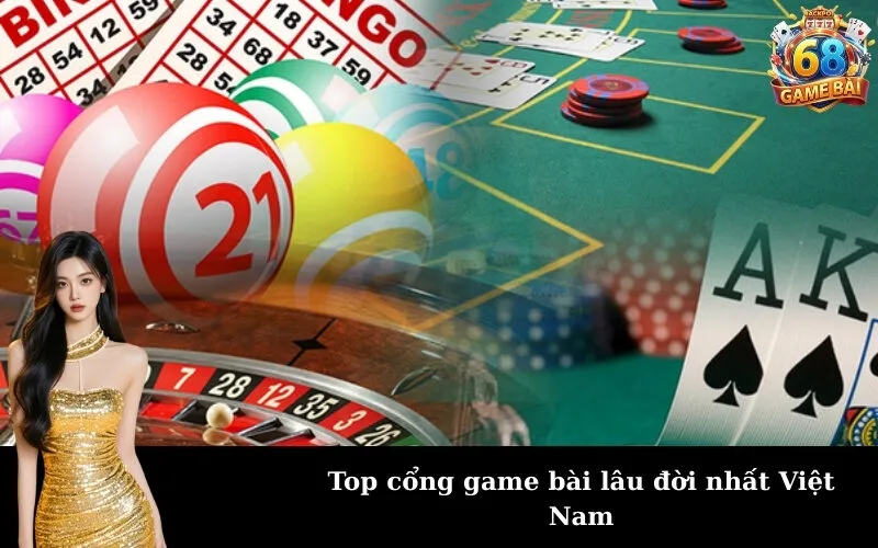 Top cổng game bài lâu đời nhất Việt Nam